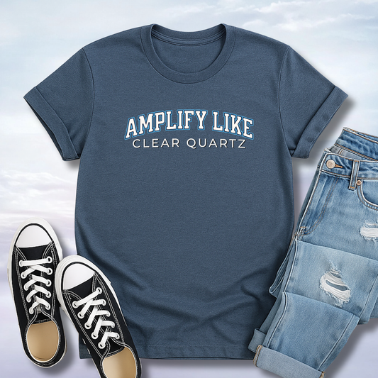 Amplify Like Clear Quartz T-Shirt